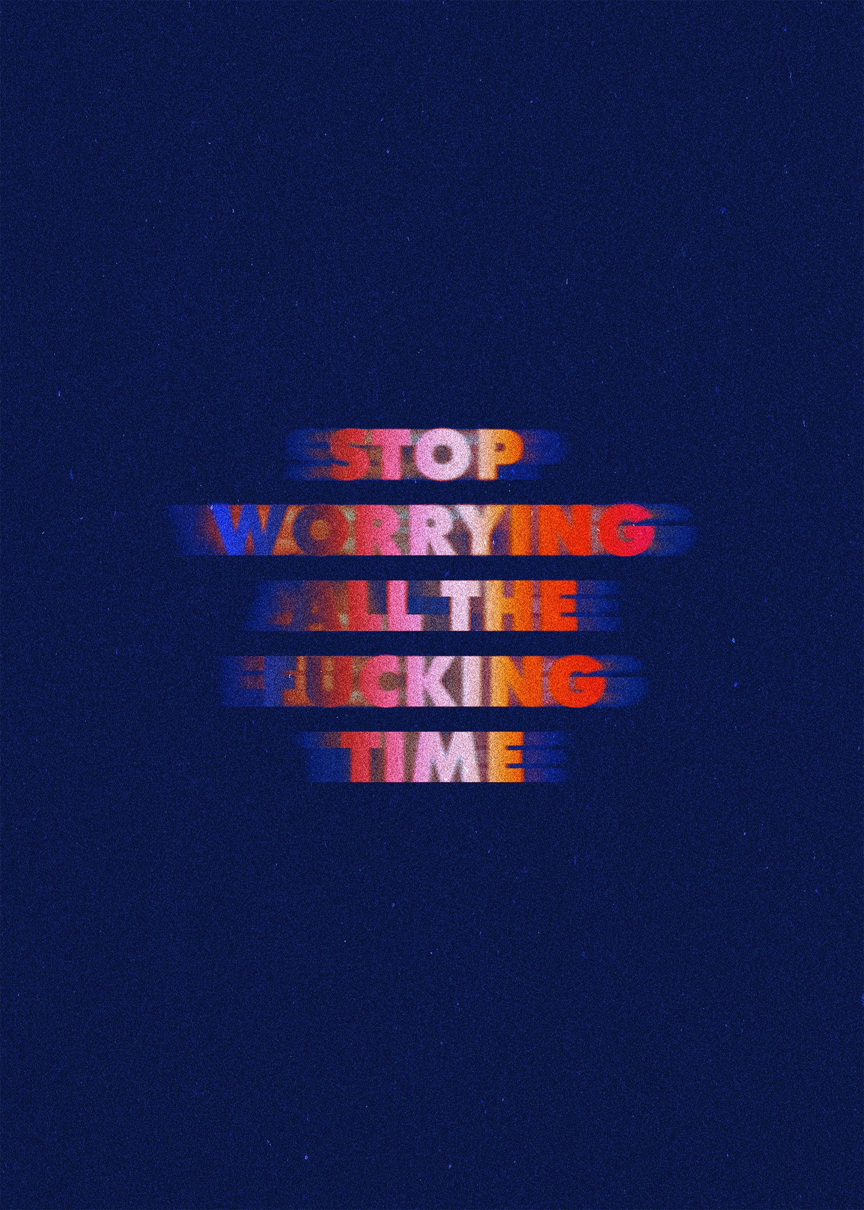 Written Word: Stop worrying all the fucking time