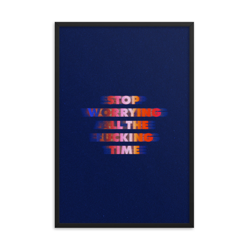 Written Word: Stop worrying all the fucking time