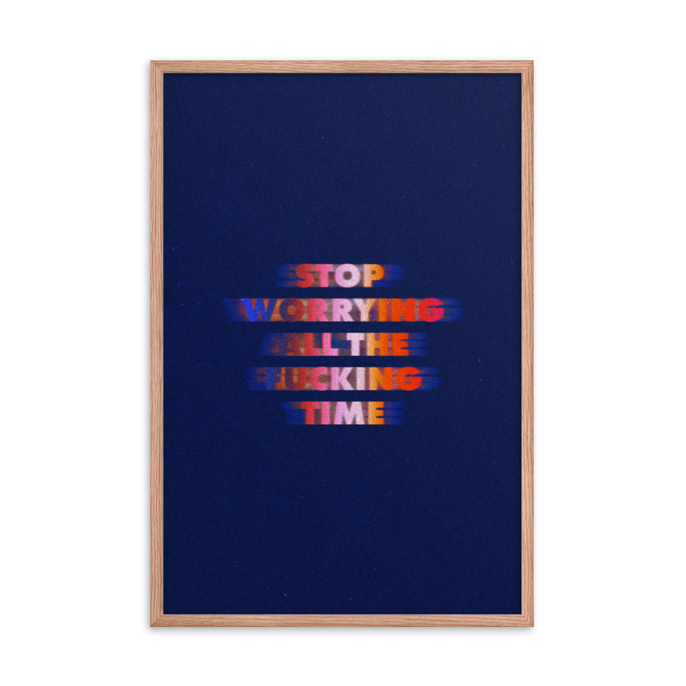 Written Word: Stop worrying all the fucking time