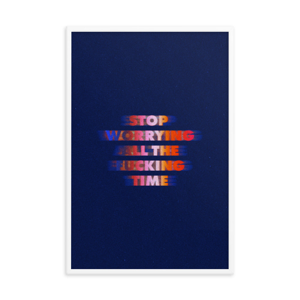 Written Word: Stop worrying all the fucking time